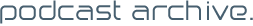 Podcast Archive
